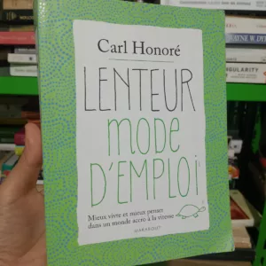 Lenteur, mode d'emploi : Mieux vivre et mieux penser dans un monde accro