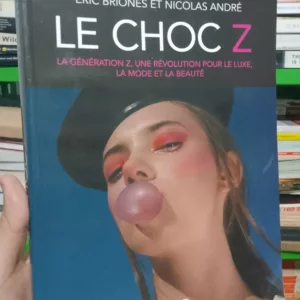 Le choc Z: La génération Z, une révolution pour le luxe, la mode et la beauté de Éric Briones et Nicolas André
