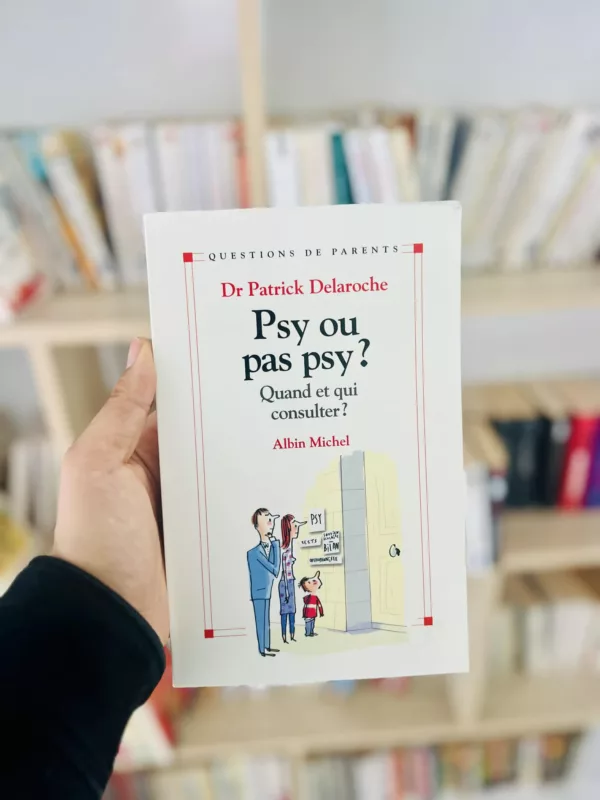 Psy ou pas psy ? Quand et qui consulter ? 1 Psy ou pas psy ? Quand et qui consulter ?