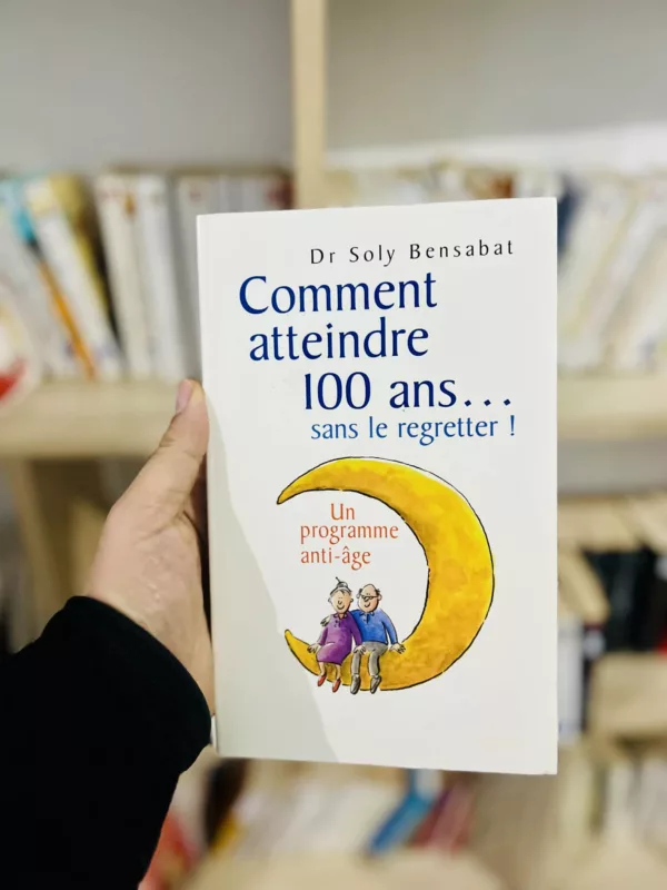 Comment atteindre 100 ans... sans le regretter 1 Comment atteindre 100 ans… sans le regretter