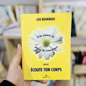 Une année de prise de conscience avec Ecoute ton corps 8 Une année de prise de conscience avec Ecoute ton corps de Lise Bourbeau