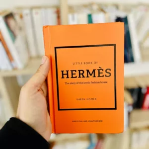 The Little Book of Hermès 2 The Little Book of Hermès: The Story of the Iconic Fashion House by Karen Homer