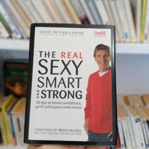 The Real Sexy, Smart and Strong: 30 Tips to Boost Confidence, Get Fit and Feel Great, Inside and Out 2 The Real Sexy, Smart and Strong: 30 Tips to Boost Confidence, Get Fit and Feel Great, Inside and Out