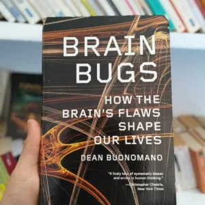 Brain Bugs: How the Brain's Flaws Shape Our Lives 8 Brain Bugs: How the Brain's Flaws Shape Our Lives