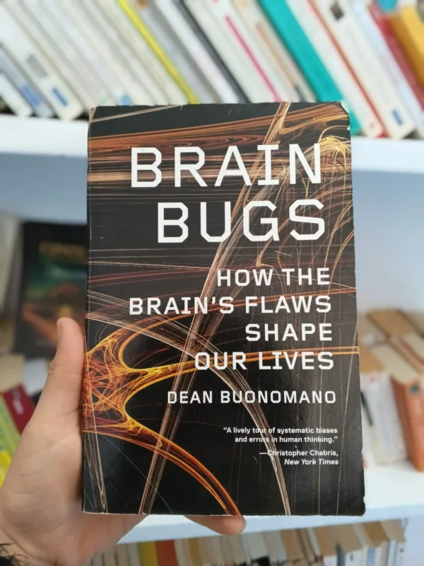 Brain Bugs: How the Brain's Flaws Shape Our Lives 1 Brain Bugs: How the Brain’s Flaws Shape Our Lives
