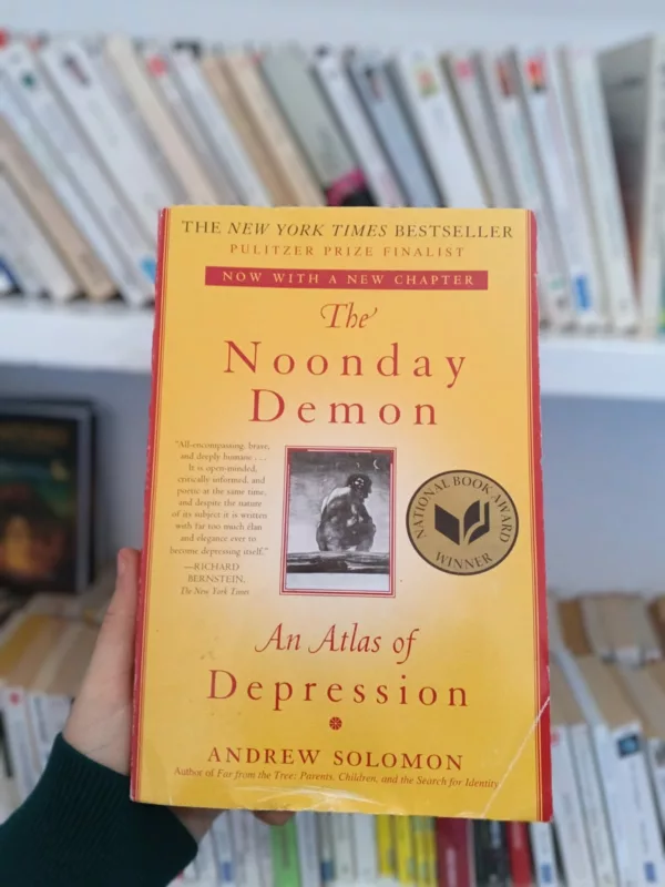 The Noonday Demon: An Atlas of Depression 1 The Noonday Demon: An Atlas of Depression