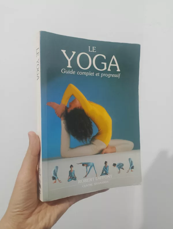 Le Yoga. Guide complet et progressif 1 Le Yoga. Guide complet et progressif