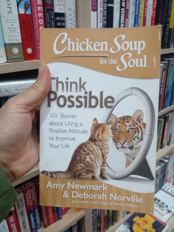 Chicken Soup for the Soul: Think Possible: 101 Stories about Using a Positive Attitude to Improve Your Life 1 Chicken Soup for the Soul: Think Possible: 101 Stories about Using a Positive Attitude to Improve Your Life