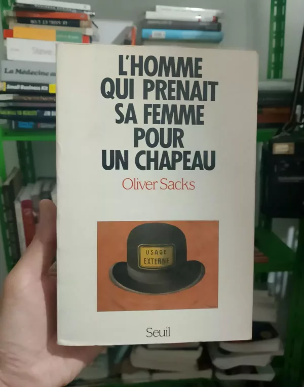 L'Homme qui prenait sa femme pour un chapeau, et autres récits cliniques 1 L’Homme qui prenait sa femme pour un chapeau, et autres récits cliniques