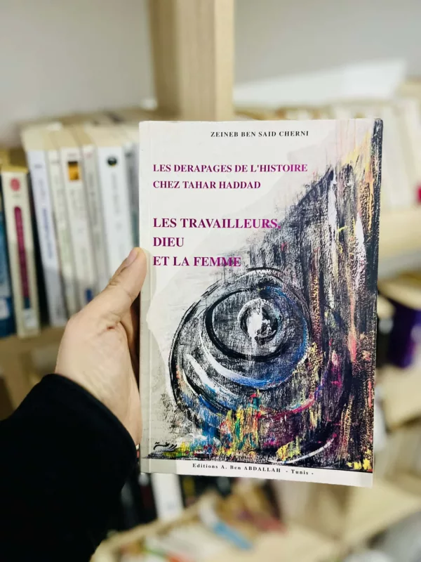 Les Dérapages de l'histoire chez Tahar El Haddad 1 Les Dérapages de l’histoire chez Tahar El Haddad