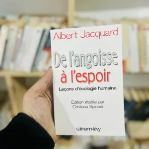 De l'angoisse à l'espoir 22 De l'angoisse à l'espoir : Leçons d'écologie humaine de Albert Jacquard