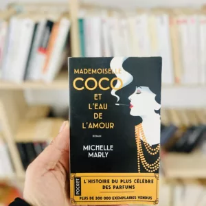 Mademoiselle Coco et l'eau de l'amour: Un roman historique sur l'histoire du plus célèbre des parfums de Michelle Marly