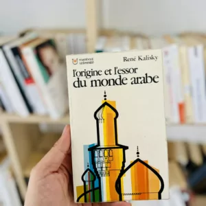 L'origine et l'essor du monde arabe 1974 6 L'origine et l'essor du monde arabe de René Kalisky 1974