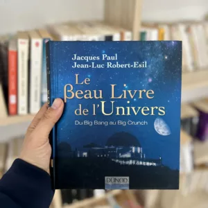 Le Beau Livre de l'Univers : Du Big Bang au Big Freeze de Jacques Paul et Jean-Luc Robert-Esil
