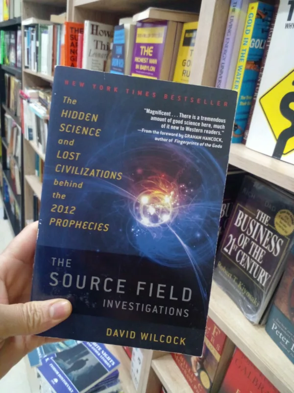 The Source Field Investigations: The Hidden Science and Lost Civilizations Behind the 2012 Prophecies 1 The Source Field Investigations: The Hidden Science and Lost Civilizations Behind the 2012 Prophecies