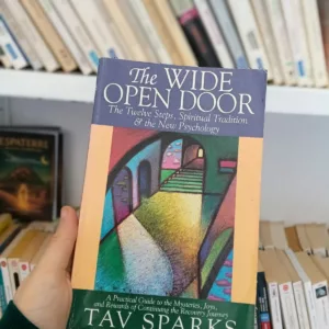 The Wide Open Door: The Twelve Steps, Spiritual Tradition, and the New Psychology