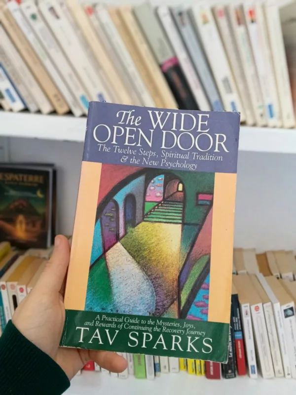 The Wide Open Door: The Twelve Steps, Spiritual Tradition, and the New Psychology 1 The Wide Open Door: The Twelve Steps, Spiritual Tradition, and the New Psychology