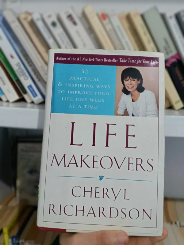 Life Makeovers: 52 Practical and Inspiring Way to Improve Your Life One Week at a Time 1 Life Makeovers: 52 Practical and Inspiring Way to Improve Your Life One Week at a Time