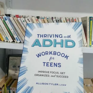 Thriving with ADHD Workbook for Teens: Improve Focus, Get Organized, and Succeed