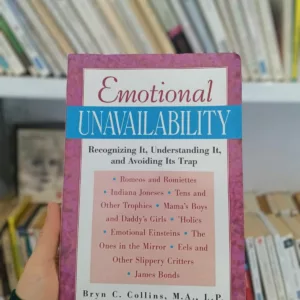 Emotional Unavailability : Recognizing It, Understanding It, and Avoiding Its Trap
