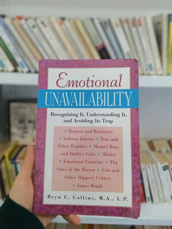 Emotional Unavailability : Recognizing It, Understanding It, and Avoiding Its Trap 1 Emotional Unavailability : Recognizing It, Understanding It, and Avoiding Its Trap