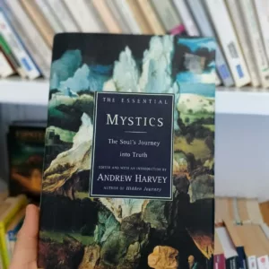 The Essential Mystics: Selections from the World's Great Wisdom Traditions 10 The Essential Mystics: Selections from the World's Great Wisdom Traditions