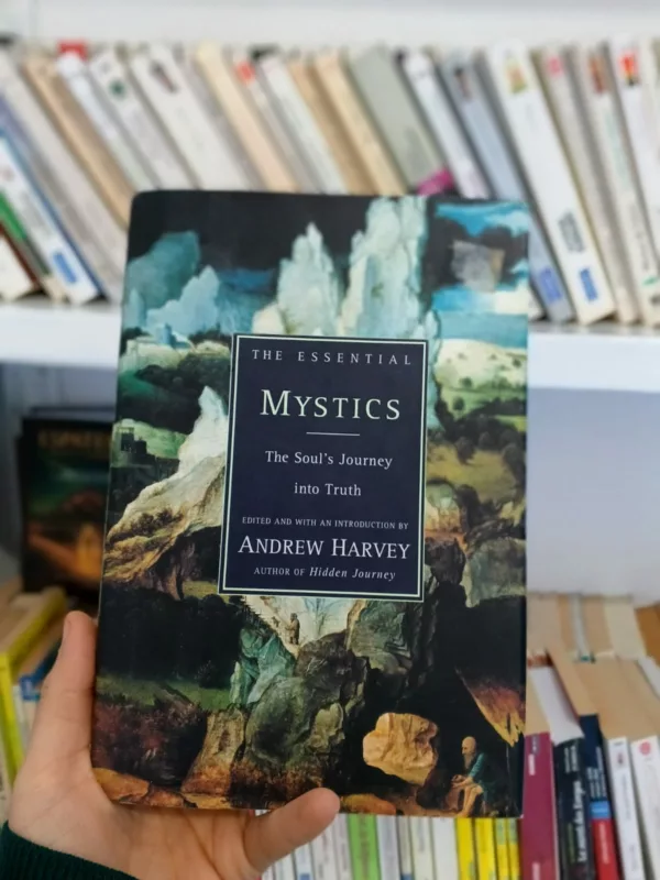 The Essential Mystics: Selections from the World’s Great Wisdom Traditions