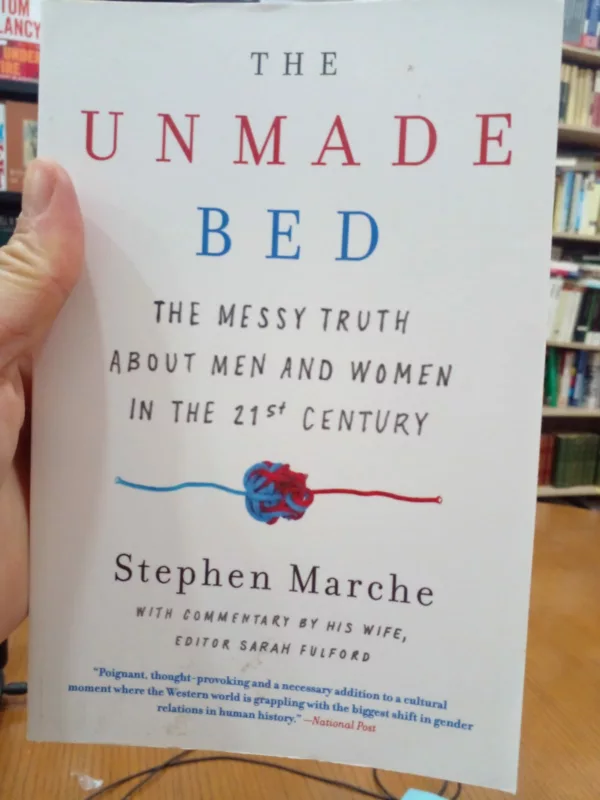 The Unmade Bed: The Messy Truth about Men and Women in the Twenty-first Century 1 The Unmade Bed: The Messy Truth about Men and Women in the Twenty-first Century