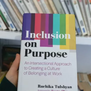 Inclusion on Purpose: An Intersectional Approach to Creating a Culture of Belonging at Work 6 Inclusion on Purpose: An Intersectional Approach to Creating a Culture of Belonging at Work