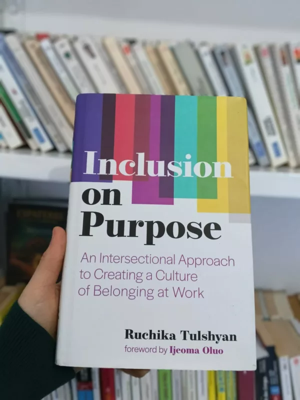 Inclusion on Purpose: An Intersectional Approach to Creating a Culture of Belonging at Work 1 Inclusion on Purpose: An Intersectional Approach to Creating a Culture of Belonging at Work