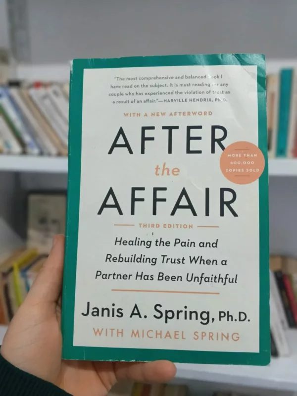 After the Affair, Third Edition: Healing the Pain and Rebuilding Trust When a Partner Has Been Unfaithful 1 After the Affair, Third Edition: Healing the Pain and Rebuilding Trust When a Partner Has Been Unfaithful