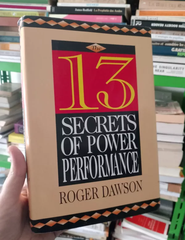 The 13 Secrets of Power Performance 1 The 13 Secrets of Power Performance