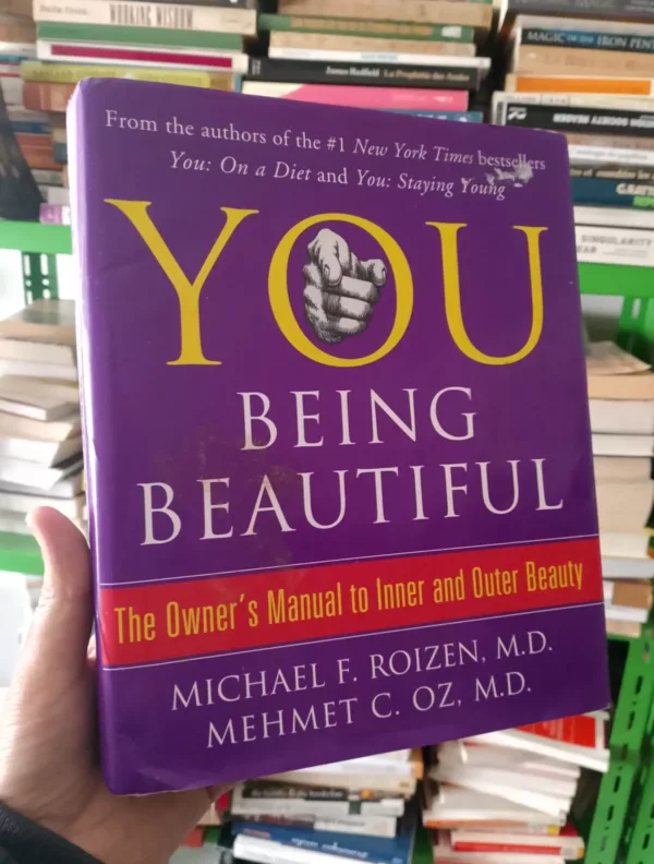 YOU: Being Beautiful: The Owner's Manual to Inner and Outer Beauty 1 YOU: Being Beautiful: The Owner’s Manual to Inner and Outer Beauty