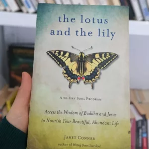 Lotus and the Lily 20 Lotus and the Lily: Access the Wisdom of Buddha and Jesus to Nourish Your Beautiful, Abundant Life