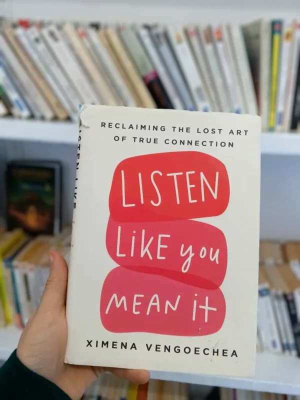 Listen Like You Mean It: Reclaiming the Lost Art of True Connection 1 Listen Like You Mean It: Reclaiming the Lost Art of True Connection