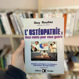 L'Ostéopathie: Deux mains pour vous guérir de Guy Roulier 