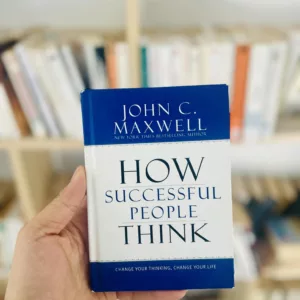 How Successful People Think: Change Your Thinking, Change Your Life by John C. Maxwell