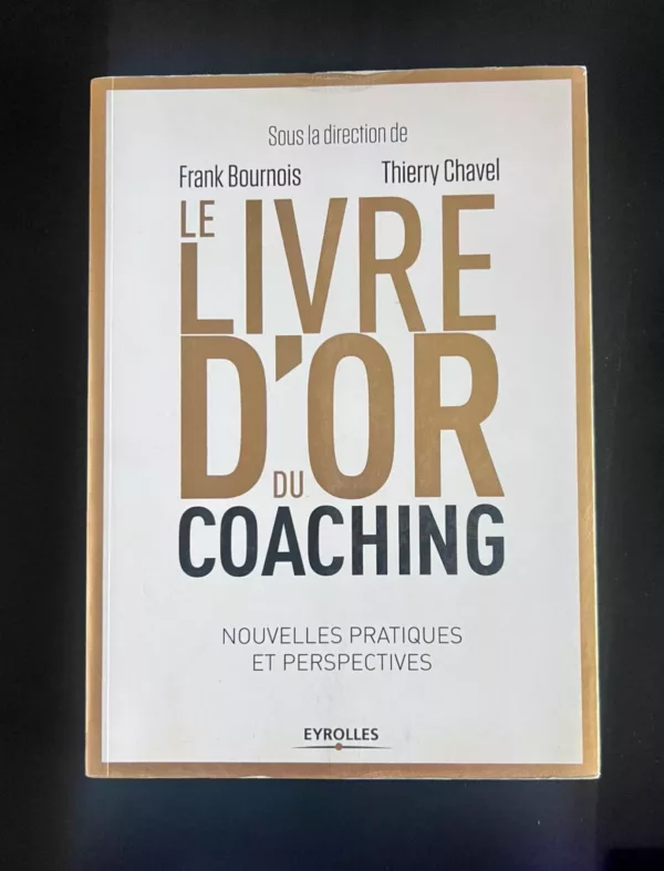 Le livre d’or du coaching: Nouvelles pratiques et perspectives