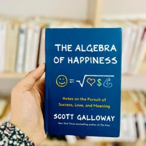 The Algebra of Happiness: Notes on the Pursuit of Success, Love, and Meaning by Scott Galloway