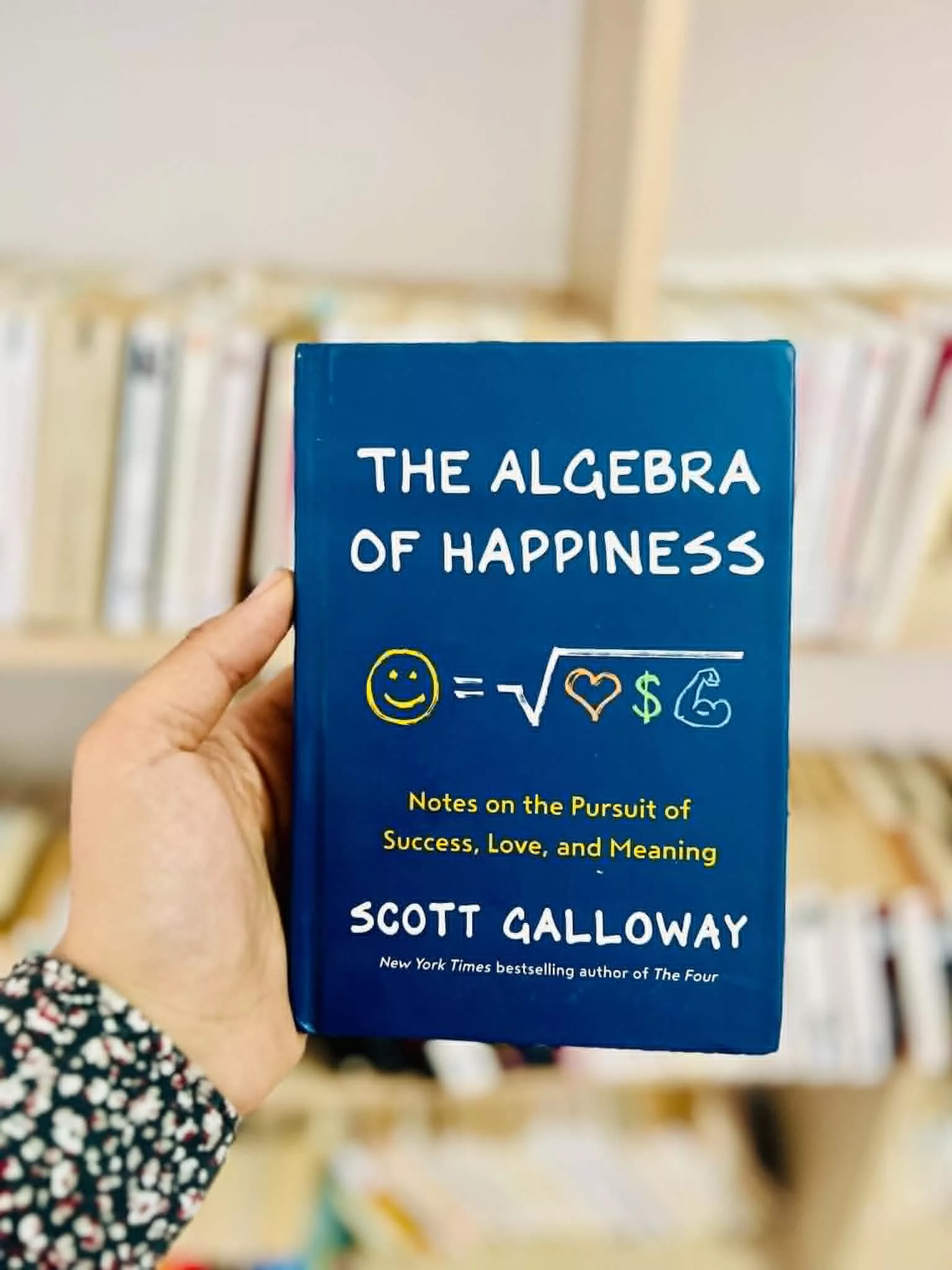 The Algebra of Happiness: Notes on the Pursuit of Success, Love, and Meaning by Scott Galloway