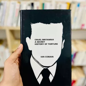Cruel Britannia: A Secret History of Torture by Ian Cobain