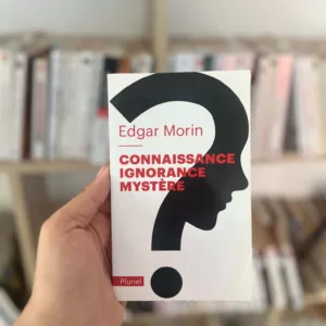 Connaissance, ignorance, mystère d'Edgar Morin