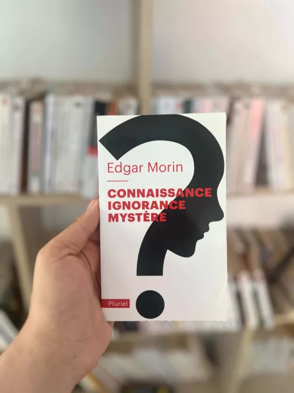 Connaissance, ignorance, mystère – Edgar Morin