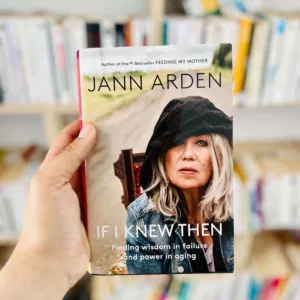 If I Knew Then: Finding Wisdom in Failure and Power in Aging by Jann Arden