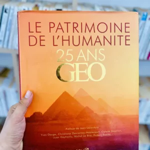 Le patrimoine de l'humanité: 25 ans Géo de Christiane Desroches-Noblecourt, Michel Le Bris, Yves Berger, Hubert Reeves, Tahar Ben Jelloun, Yves Dauge