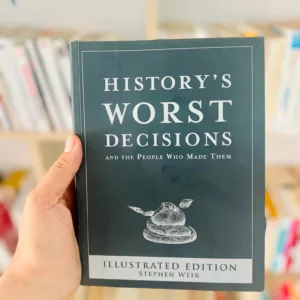 History's Worst Decisions and the People Who Made Them, Illustrated Edition by Stephen Weir