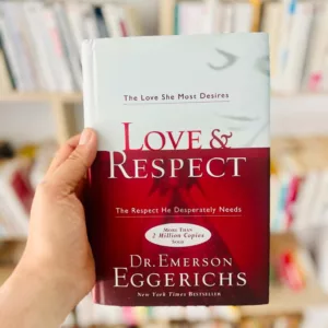 Love and Respect: The Love She Most Desires; The Respect He Desperately Needs by Emerson Eggerichs