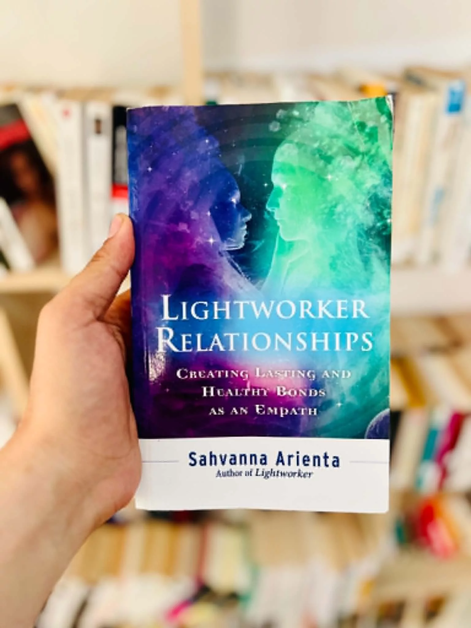 Lightworker Relationships: Creating Lasting and Healthy Bonds as an Empath by Sahvanna Arienta