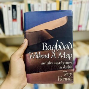Baghdad without a Map and Other Misadventures in Arabia by Tony Horwitz - 1991
