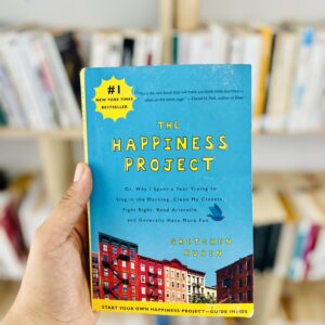 The Happiness Project: Or, Why I Spent a Year Trying to Sing in the Morning, Clean My Closets, Fight Right, Read Aristotle, and Generally Have More Fun by Gretchen Rubin